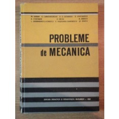 PROBLEME DE MECANICA de M. SARIAN , D. VOICULESCU , E. HASEGANU ZAMFIRESCU , Bucuresti 1983