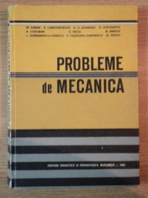 PROBLEME DE MECANICA de M. SARIAN , D. VOICULESCU , E. HASEGANU ZAMFIRESCU , Bucuresti 1983 foto