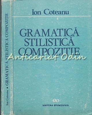 Gramatica, Stilistica, Compozitie - Ion Coteanu foto