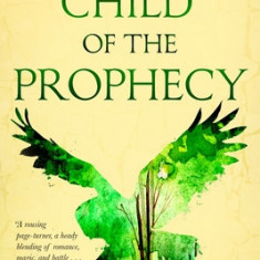 Child of the Prophecy: Book Three of the Sevenwaters Trilogy