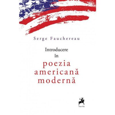 Introducere &amp;icirc;n poezia americană modernă - Paperback brosat - Serge Fauchereau - Tracus Arte foto