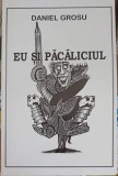 Eu si Pacaliciul - Daniel Grosu, Roman, Editura Vis, 2009, 127 pagini, Beletristica, Carte in romana