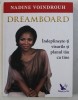 DREAMBOARD - INDEPLINESTE- TI VISURILE SI PLANUL TAU CU TINE de NADINE VOINDROUH , 2017