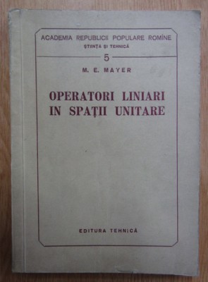 M. E. Mayer - Operatori liniari in spatii unitare foto