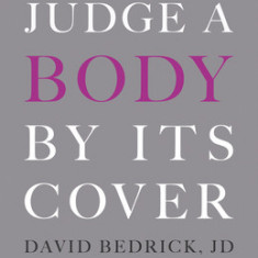 You Can't Judge a Body by Its Cover: 17 Women's Stories of Hunger, Body Shame, and Redemption