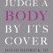 You Can&#039;t Judge a Body by Its Cover: 17 Women&#039;s Stories of Hunger, Body Shame, and Redemption