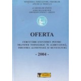 Oferta cercetarii stiintifice pentru transfer tehnologic in Agricultura si Industria Alimentara, Volumul al VIII-lea - 2004