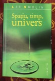 Spatiu, timp, univers : trei drumuri catre gravitatia cuantica / Lee Smolin