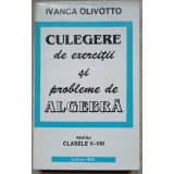 CULEGERE DE EXERCITII SI PROBLEME DE ALGEBRA PENTRU CLASELE V-VIII-IVANCA OLIVOTTO-336057