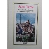 Jules Verne - Claudius Bombarnac. Keraban Incapatanatul (Editia: 2010)