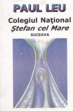 Colegiul National Stefan cel Mare Suceava, vol. 1 Etapa austriaca/ Paul Leu