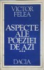 Aspecte ale Poeziei de Azi Vol. 3 - Victor Felea, Dacia 1984, Beletristica, Biografii, Carte Romana