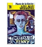 Mazo de la Roche - Jalna vol. 14 Tineretea lui Renny - 107019