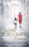Natasha Lester - Secretul fotografei franceze