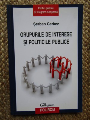 Grupurile de interese si politicile publice &amp;ndash; Serban Cerkez foto