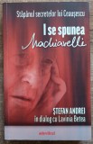 I se spunea Machiavelli - Stefan Andrei in dialog cu Lavinia Betea