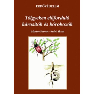 T&amp;ouml;lgyeken előfordul&amp;oacute; k&amp;aacute;ros&amp;iacute;t&amp;oacute;k &amp;eacute;s k&amp;oacute;rokoz&amp;oacute;k - Erdőv&amp;eacute;delem - Szaktud&amp;aacute;s Kiad&amp;oacute; H&amp;aacute;z Rt. foto