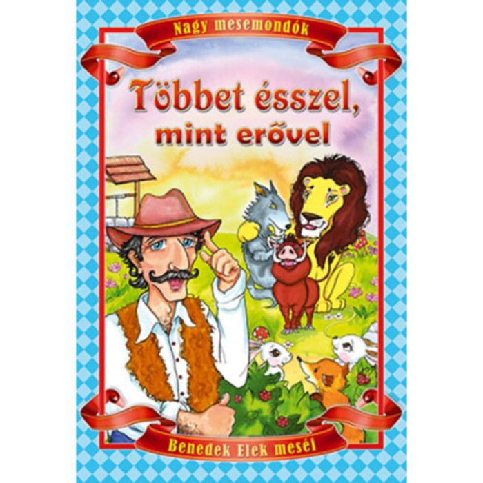 T&ouml;bbet &eacute;sszel, mint erővel - Benedek Elek