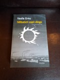 Sălbaticii copii dingo (contine autograf) - Vasile Ernu