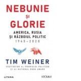 Nebunie si glorie. America, Rusia si Razboiul Politic 1945-2020 - Tim Weiner, Claudia Lupu