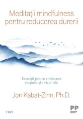 Meditatii mindfulness pentru reducerea durerii - Jon Kabat-Zinn - Trei