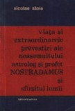 Viata si extraordinarele prevestiri ale neasemuitului astrolog si profet Nostradamus si sfirsitul lumii (Monografie romantata)
