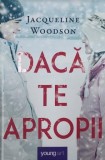 Cumpara ieftin Daca te apropii/Jacqueline Woodson
