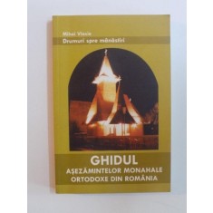 DRUMURI SPRE MANASTIRI , GHIDUL ASEZAMINTELOR MONAHALE ORTODOXE DIN ROMANIA , ED. a VIII a de MIHAI VASILE , 2003