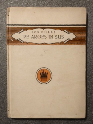Ion Pillat - Pe Argeș &amp;icirc;n sus (1923) foto