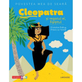 Povestea mea de seara: Cleopatra si regatul ei, Egiptul, Christine Palluy, Prisca Le Tande, Niculescu