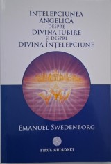 Intelepciunea angelica despre divina iubire si despre divina intelepciune - Emanuel Swedenborg