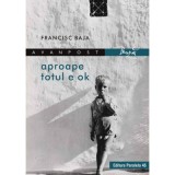 Aproape totul e ok - Francisc Baja