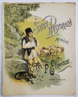 SCENA PASTORALA ROMANA de P. ELINESCU , PARTITURA , CROMOLITOGRAFIE PE COPERTA , INCEPUTUL SEC. XX foto