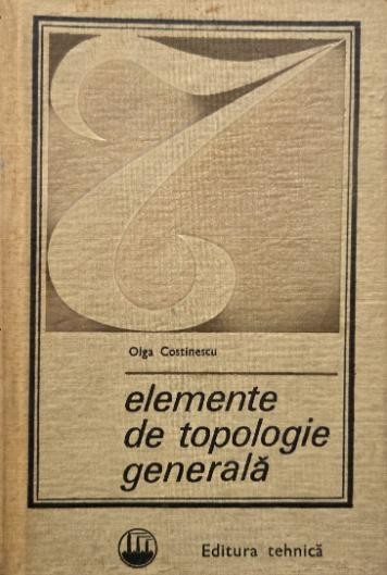 Elemente de topologie generala - Olga Costinescu