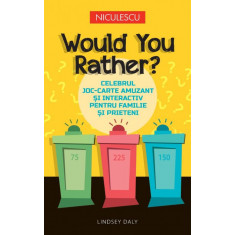 Would You Rather? Celebrul joc-carte amuzant si interactiv pentru familie si prieteni, Lindsey Daly