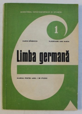 LIMBA GERMANA - MANUAL PENTRU ANUL I DE STUDIU de KARIN GUNDISCH , VLADOIANU ANA MARIA , 1981 foto