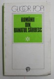 ROMANII DIN BANATUL SARBESC IN SECOLELE XVIII-XX , PAGINI DE ISTORIE SI CULTURA de GLIGOR POPI , 1993