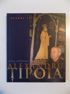 ALEXANDRU TIPOIA (1914-1993) 2014. CENTENAR SARBATORIT DE ACADEMIA ROMANA de GEORGE TZIPOIA 2014 foto
