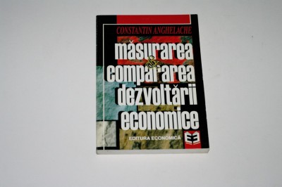 Masurarea compararea dezvoltarii economice - Constantin Anghelache foto