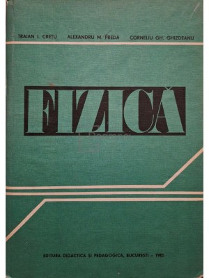 Traian Cretu - Fizica pentru sectiile de subingineri (Editia: 1982) foto