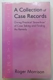 A COLLECTION OF CASE RECORDS - ( GIVING PRACTICAL &#039; KNOW - HOW &#039; OF CASE TAKING AND FINDING THE REMEDY ) by ROGER MORRISON , 2010