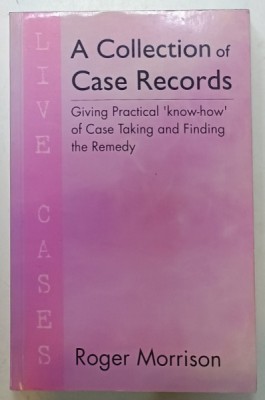 A COLLECTION OF CASE RECORDS - ( GIVING PRACTICAL &amp;#039; KNOW - HOW &amp;#039; OF CASE TAKING AND FINDING THE REMEDY ) by ROGER MORRISON , 2010 foto