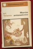 Iuri Tinianov, "Moartea ambasadorului" - COLECTIA ROMANULUI ISTORIC - 1973
