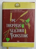 PE TREPTELE SLUJIRII CRESTINE de TEOCTIST , PATRIARHUL B.O.R , VOLUMUL XII , 2002 , DEDICATIE *
