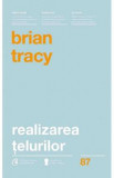 Realizarea telurilor - Brian Tracy, 2016