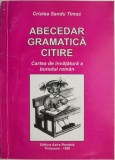 Abecedar. Gramatica. Citire. Cartea de invatatura a bunului roman &ndash; Cristea Sandu Timoc