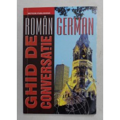 GHID DE CONVERSATIE ROMAN - GERMAN , 2013