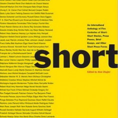 Short: An International Anthology of Five Centuries of Short-Short Stories, Prose Poems, Brief Essays, and Other Short Prose