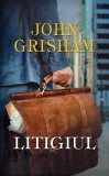 Litigiul - Hardcover - John Grisham - RAO