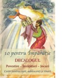 10 pentru Imparatie: Decalogul. Povestire. Invataturi. Jocuri - Adrian Chiaga, Cristina Chiaga